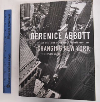 Item #130742.1 Berenice Abbott: Changing New York. Bonnie Yochelson