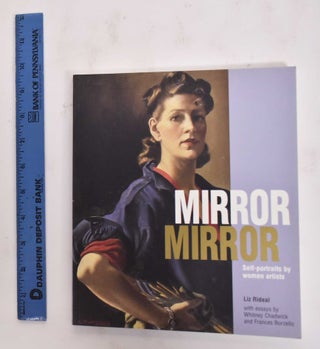 Item #131014 Mirror, Mirror: Self-portraits by Women Artists. Liz Rideal Whitney Chadwick,...