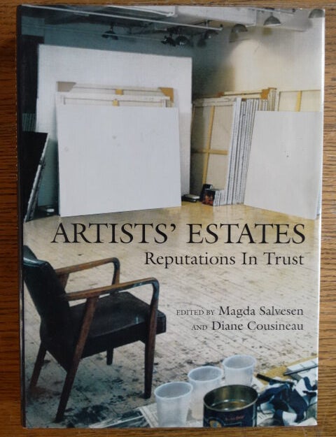 Item #131028 Artists' Estates: Reputations in Trust. Magda Salvesen, Diane Cousineau.