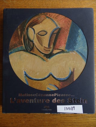 Item #131089 Matisse, Cezanne, Picasso... : l'Aventure des Stein [Hardcover]. Grand Palais, San...