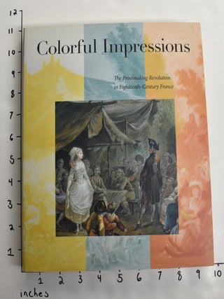 Item #131199000001 Colorful Impressions: The Printmaking Revolution in Eighteenth-Century France....