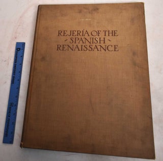 Item #131900 Rejeria of the Spanish Renaissance: A Collection of Photographs and Measured...