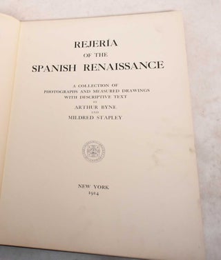 Rejeria of the Spanish Renaissance: A Collection of Photographs and Measured Drawings with Descriptive Text; Hispanic Society Publications No. 87