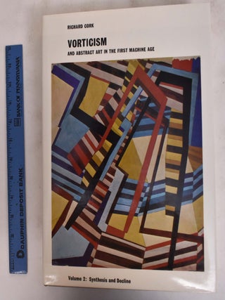 Vorticism and Abstract Art in The First Machine Age (2 Volumes),; Volume 1: Origins and Development, Volume 2: Synthesisand Decline