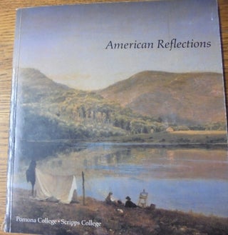 Item #1320 American Reflections: Paintings 1830-1940 from the Collections of Pomona College and...