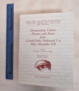 Item #132185 Documentary Culture, Florence and Rome from Grand-Duke Ferdinand I to Pope Alexander...