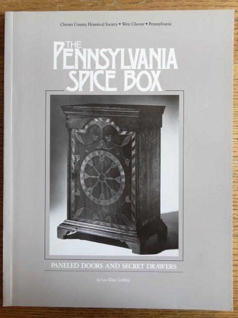 Item #132413 The Pennsylvania Spice Box: Paneled Doors and Secret Drawers. Lee Ellen Griffith.