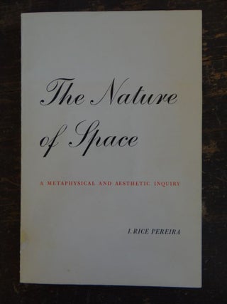 Item #132492 The Nature of Space: A Metaphysical and Aesthetic Inquiry. I. Rice Pereira