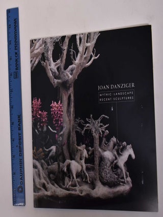 Item #132699 Joan Danziger: Mythic Landscape, Recent Sculptures. Elaine A. King
