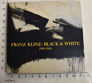Item #132736 Franz Kline: Black & White, 1950-1961. David Anfam, Franz Kline