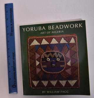 Item #133110 Yoruba Beadwork: Art of Nigeria. William Fagg, Bryce Holcombe, John Pemberton