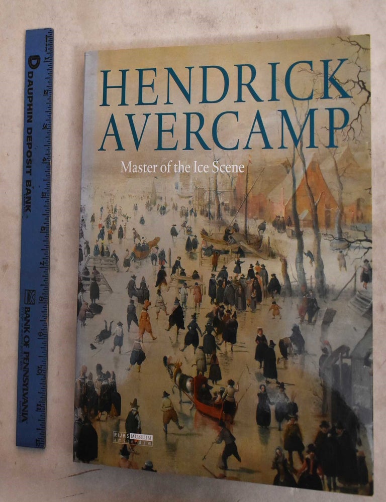 Item #133213 Hendrick Avercamp: Master of the Ice Scene. Pieter Roelofs, Hendrick Avercamp, Rijksmuseum, curator.