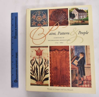 Item #133243 Paint, Pattern, and People: Furniture of Southeastern Pennsylvania, 1725-1850. Wendy...