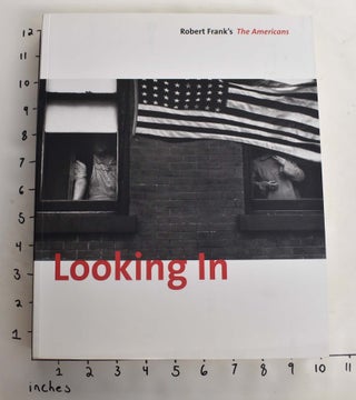 Item #133265 Looking In: Robert Frank's The Americans. Sarah Greenough