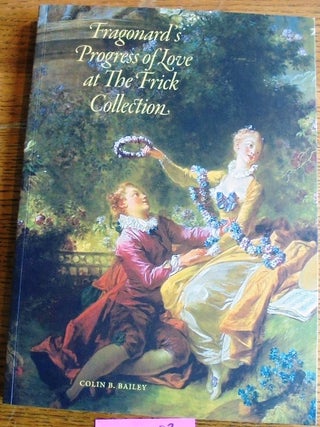 Item #133283 Fragonard's Progress of Love at the Frick Collection. Colin B. Bailey