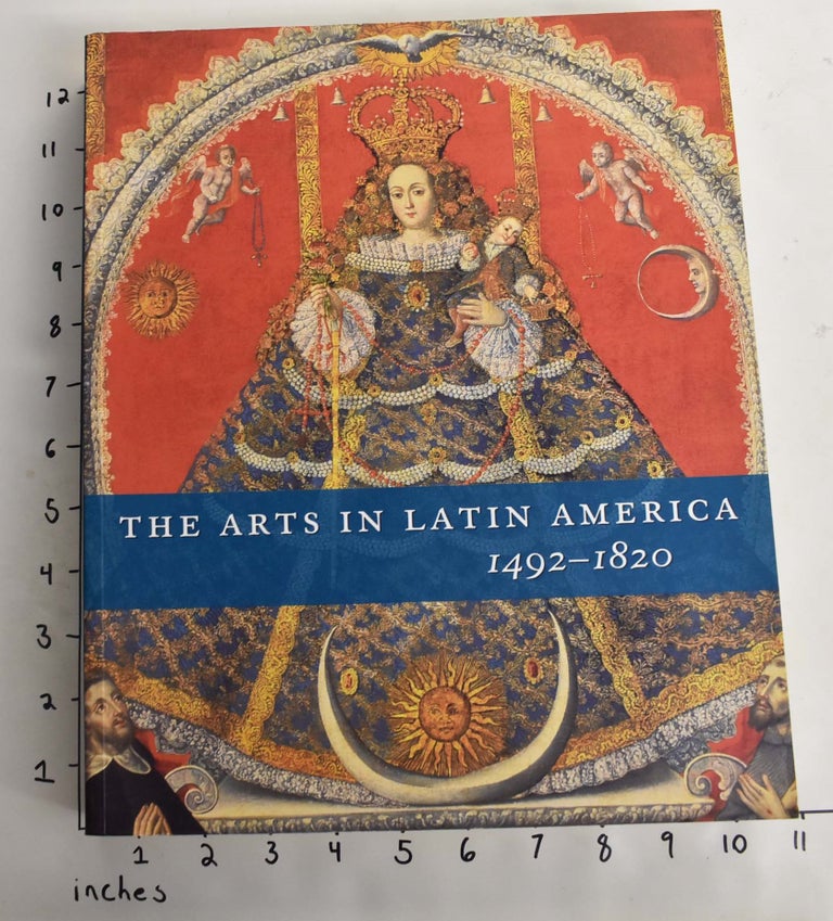 Item #133345 The Arts in Latin America 1492-1820. Joseph J. Rishel, Suzanne L. Stratton-Pruitt.
