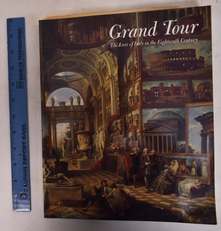 Item #133391 Grand Tour: The Lure of Italy in the Eighteenth Century. Andrew Wilton, Ilaria Bignamini.
