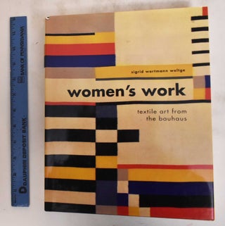 Item #133396 Women's Work: Textile Art from the Bauhaus. Sigrid Weltge-Wortmann