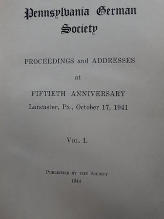 Pennsylvania German Society Proceedings and Addresses at Fiftieth Anniversay, Lancaster Pa., October 17, 1941 (Vol. L): Pennsylvania German Folk Tales, Legends, Once-Upon-a-Time Stories, Maxims, and Sayings