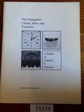 Item #13373 New Hampshire Clocks, Silver, and Furniture: A Salute to Charles S. Parsons. James L....