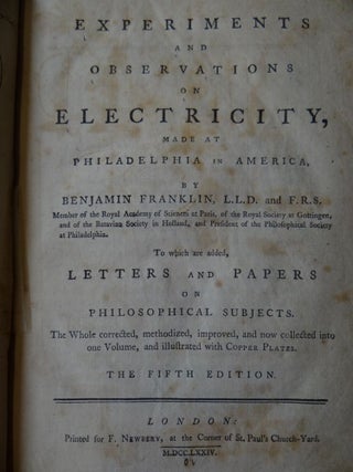 Experiments and Observations on Electricity made at Philadelphia in America... To which are added, Letters and Papers on Philosophical Subjects. The Whole corrected, methodized, improved, and now first collected into one Volume, and Illustrated with Copper Plates
