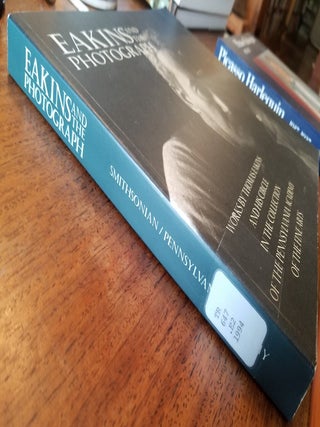 Eakins and The Photograph: Works by Thomas Eakins and His Circle in The Collection of The Pennsylvania Academy of the Fine Arts