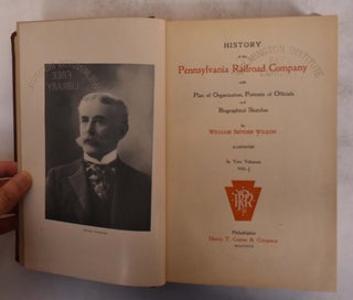 History of the Pennsylvania Railroad Company with Plan of Organization, Portraits of Officials and Biographical Sketches, Illustrated in Two Volumes (Vol. I and Vol. II)