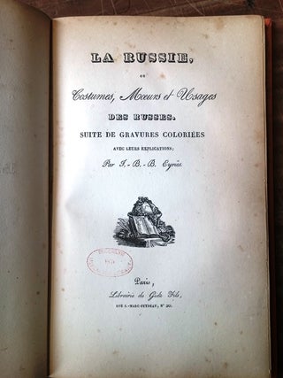 La Russie; ou Costumes, Moeurs et Usages des Russes. Suite de Gravures Coloriees avec leurs Explications