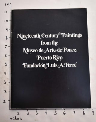 Item #135258 Nineteenth Century Paintings from the Museo De Arte De Ponce, Puerto Rico, Fundacion...