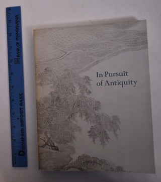 Item #135263 In Pursuit of Antiquity: Chinese Paintings of the Ming and Ch'ing Dynasties from the...