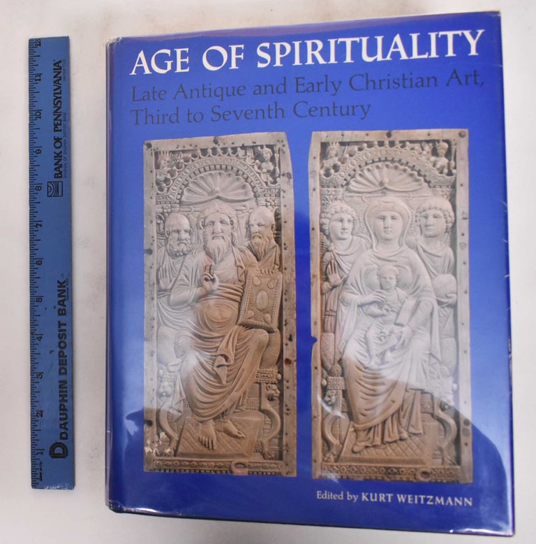 Item #135760 Age of Spirituality: Late Antique And Early Christian Art, Third To Seventh Century. Kurt Weitzmann.