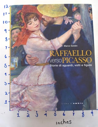Item #135894 Raffaello verso Picasso: Storie di sguardi, volti e figure. Marco Goldin