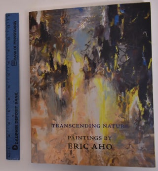 Item #136056 Transcending Nature: Paintings by Eric Aho. P. Andrew Spahr