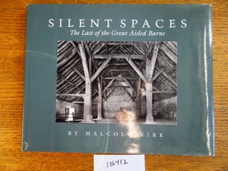 Item #136412 Silent Spaces: The Last of the Great Aisled Barns. Malcolm Kirk