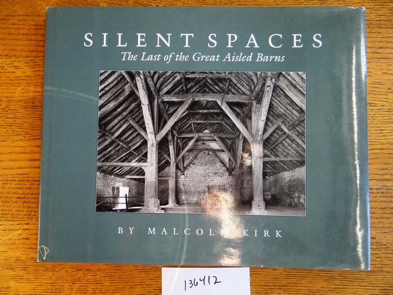 Item #136412 Silent Spaces: The Last of the Great Aisled Barns. Malcolm Kirk.