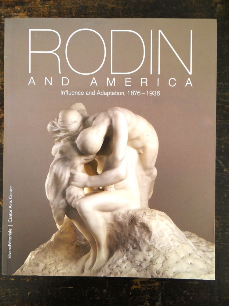 Item #136470 Rodin and America: Influence and Adaptation, 1876-1936. Bernard Barryte, Roberta K. Tarbell, editiors.