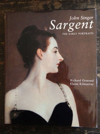 Item #136582 John Singer Sargent: The Early Portraits, Complete Paintings, Volume I. Richard...