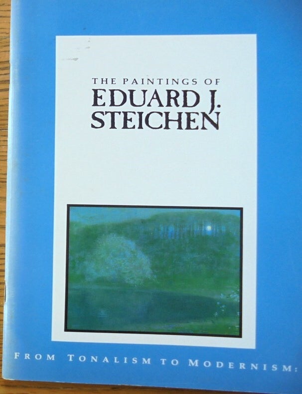 Item #136592 From Tonalism to Modernism: The Paintings of Eduard J. Steichen, October 4-December 9, 1988. Mary Anne Barbara Ann Boese Wolanin Goley, and.