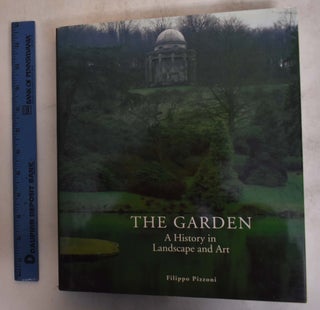 Item #136795 The Garden: A History in Landscape and Art. Filippo Pizzoni
