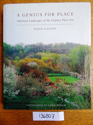 Item #136807 A Genius for Place: American Landscape of the Country Place Era. Robin Karson
