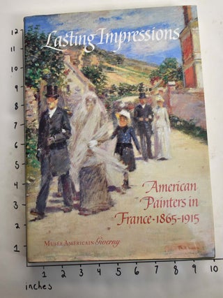 Item #136897 Lasting Impressions: American Painters in France, 1865-1915. William Gerdts