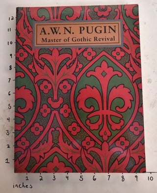 Item #137244 A. W. N. Pugin: Master of Gothic Revival. Paul Atterbury