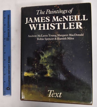 Item #137272 The Paintings of James McNeill Whistler (Text Volume only). Andrew McLaren Young