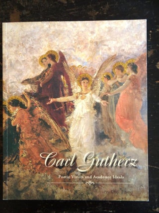 Item #137336 Carl Gutherz: Poetic Vision and Academic Ideals. Marilyn Masler, Marina Pacini