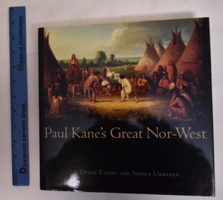 Item #137464 Paul Kane's Great Nor-West. Diane Eaton, Sheila Urbanek