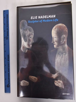 Item #137614 Elie Nadelman: Sculptor of Modern Life. Barbara Haskell