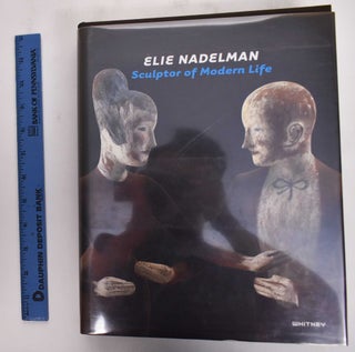 Item #137614 Elie Nadelman: Sculptor of Modern Life. Barbara Haskell