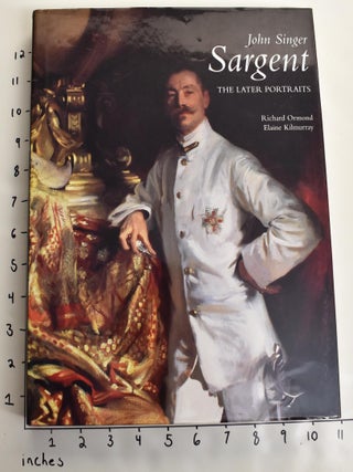 Item #137697 John Singer Sargent: The Later Portraits: Complete Paintings, Volume III. Richard...