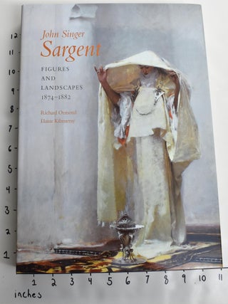 Item #137701 John Singer Sargent: Figures and Landscapes, 1874-1882: Complete Paintings, Volume...