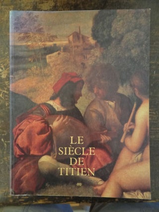 Item #137978 Le Siecle de Titien: l'age d'or de la peinture a Venise (French Edition). Galeries...